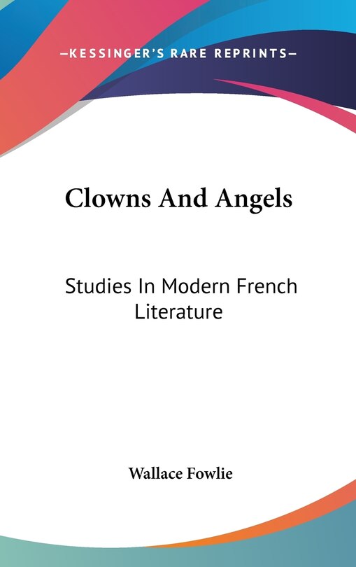 Clowns And Angels: Studies In Modern French Literature