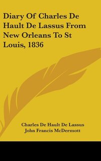 Front cover_Diary Of Charles De Hault De Lassus From New Orleans To St Louis, 1836