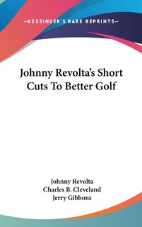 Front cover_Johnny Revolta's Short Cuts To Better Golf
