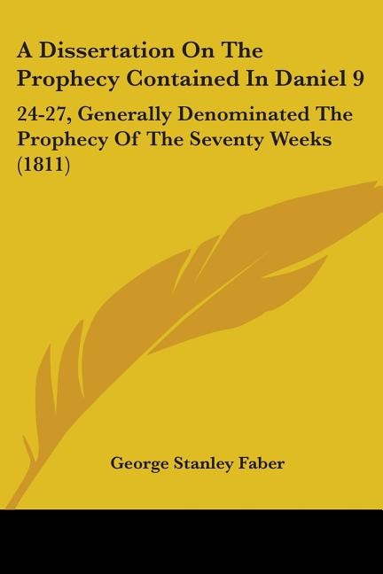 A Dissertation On The Prophecy Contained In Daniel 9: 24-27, Generally Denominated The Prophecy Of The Seventy Weeks (1811)