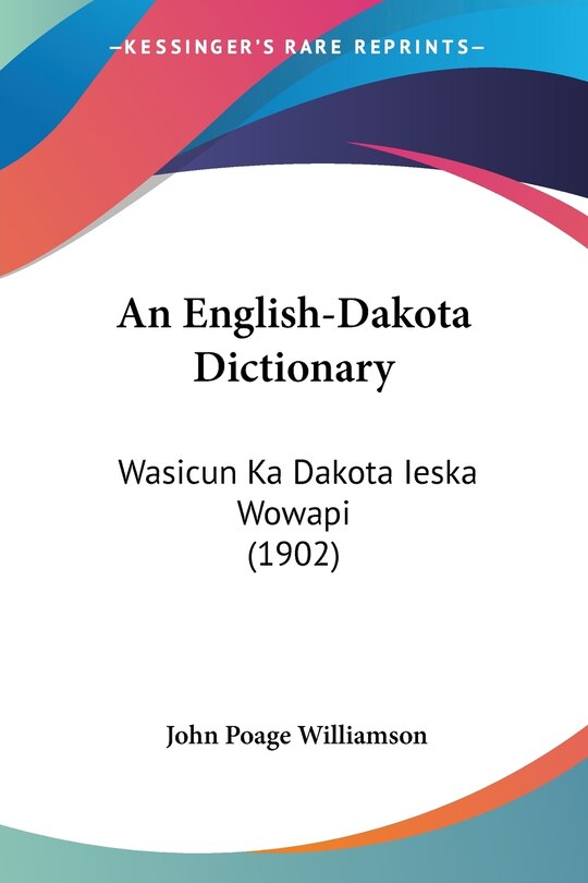 An English-Dakota Dictionary: Wasicun Ka Dakota Ieska Wowapi (1902)