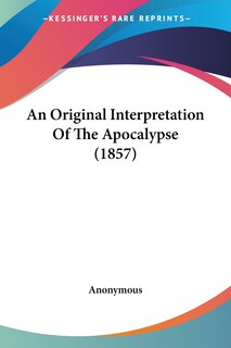Front cover_An Original Interpretation Of The Apocalypse (1857)