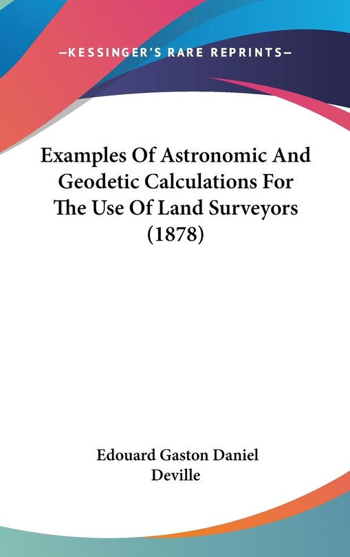 Front cover_Examples Of Astronomic And Geodetic Calculations For The Use Of Land Surveyors (1878)