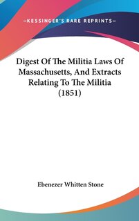 Front cover_Digest Of The Militia Laws Of Massachusetts, And Extracts Relating To The Militia (1851)