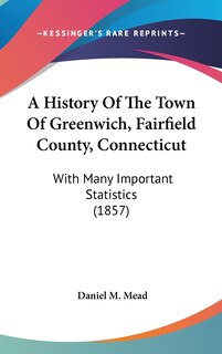 Front cover_A History Of The Town Of Greenwich, Fairfield County, Connecticut