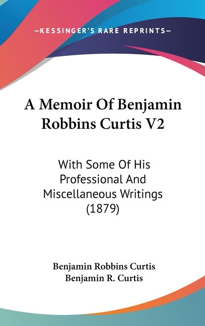 Front cover_A Memoir Of Benjamin Robbins Curtis V2