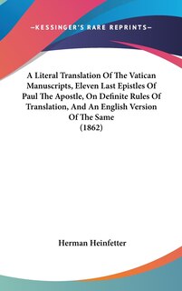 Front cover_A Literal Translation Of The Vatican Manuscripts, Eleven Last Epistles Of Paul The Apostle, On Definite Rules Of Translation, And An English Version Of The Same (1862)