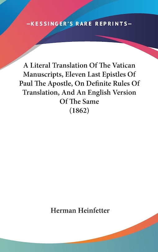 Front cover_A Literal Translation Of The Vatican Manuscripts, Eleven Last Epistles Of Paul The Apostle, On Definite Rules Of Translation, And An English Version Of The Same (1862)