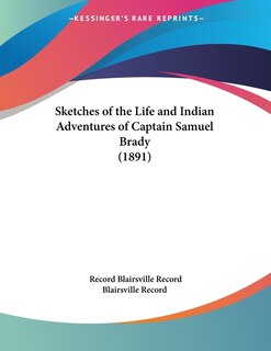 Couverture_Sketches of the Life and Indian Adventures of Captain Samuel Brady (1891)