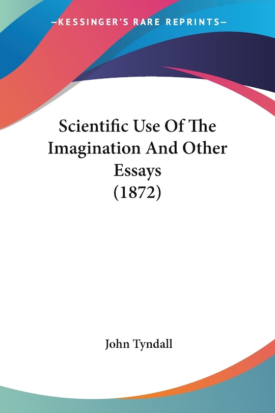 Front cover_Scientific Use Of The Imagination And Other Essays (1872)