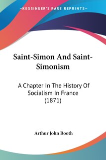 Saint-Simon And Saint-Simonism: A Chapter In The History Of Socialism In France (1871)