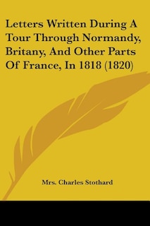 Couverture_Letters Written During A Tour Through Normandy, Britany, And Other Parts Of France, In 1818 (1820)