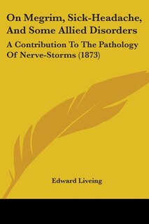 Couverture_On Megrim, Sick-Headache, And Some Allied Disorders