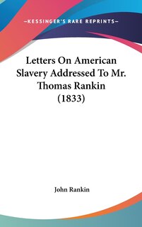 Front cover_Letters On American Slavery Addressed To Mr. Thomas Rankin (1833)