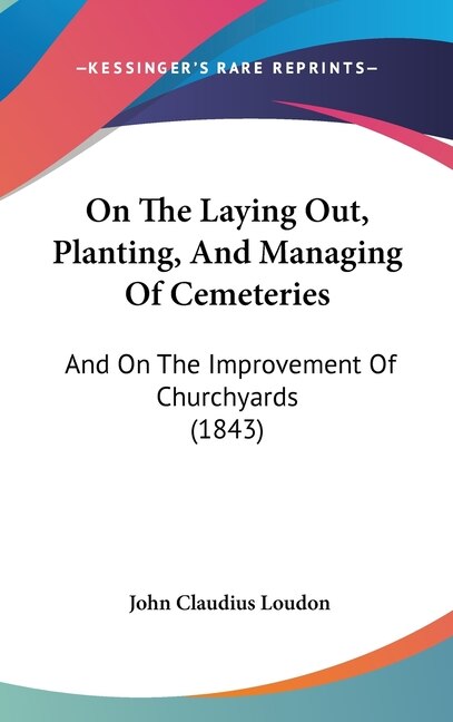 Couverture_On The Laying Out, Planting, And Managing Of Cemeteries