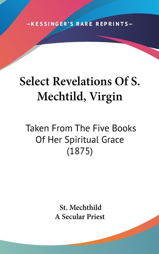 Front cover_Select Revelations Of S. Mechtild, Virgin