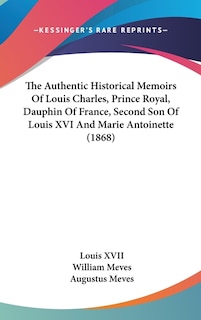 Couverture_The Authentic Historical Memoirs Of Louis Charles, Prince Royal, Dauphin Of France, Second Son Of Louis XVI And Marie Antoinette (1868)
