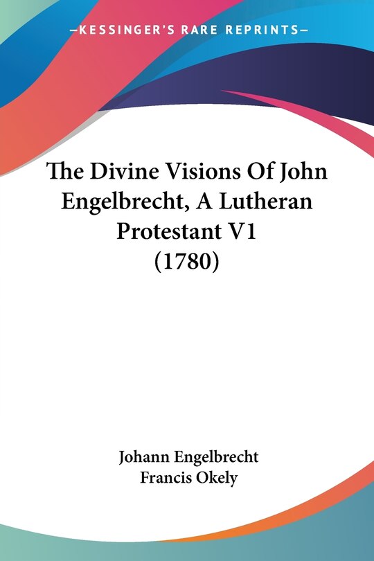 Front cover_The Divine Visions Of John Engelbrecht, A Lutheran Protestant V1 (1780)