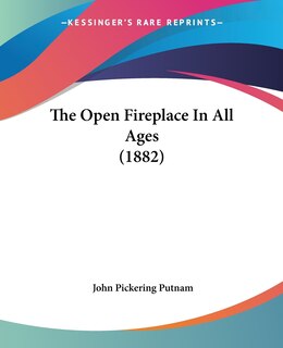 Front cover_The Open Fireplace In All Ages (1882)