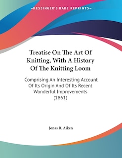 Couverture_Treatise On The Art Of Knitting, With A History Of The Knitting Loom