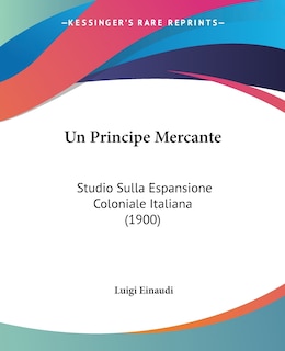 Un Principe Mercante: Studio Sulla Espansione Coloniale Italiana (1900)