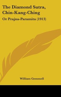 The Diamond Sutra, Chin-Kang-Ching: Or Prajna-Paramita (1913)