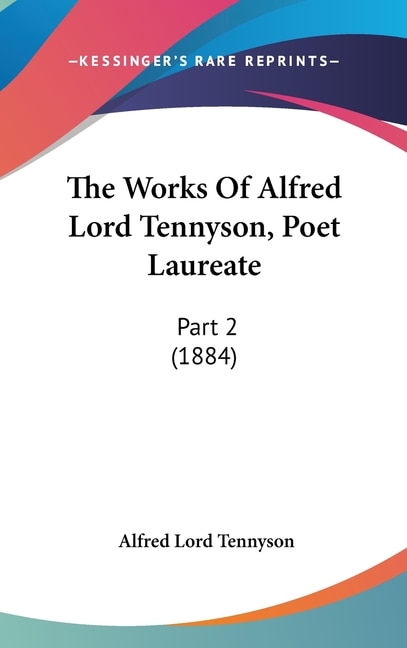 The Works Of Alfred Lord Tennyson, Poet Laureate: Part 2 (1884)