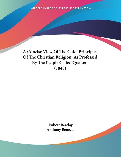 Couverture_A Concise View Of The Chief Principles Of The Christian Religion, As Professed By The People Called Quakers (1840)