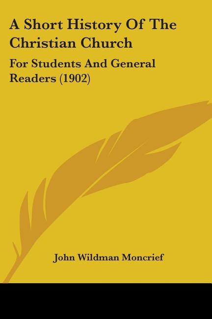 A Short History Of The Christian Church: For Students And General Readers (1902)