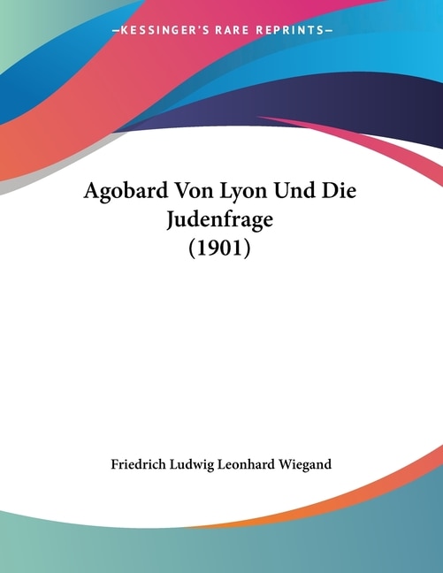 Front cover_Agobard Von Lyon Und Die Judenfrage (1901)