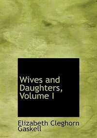 Wives and Daughters, Volume I