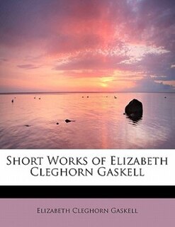 Front cover_Short Works Of Elizabeth Cleghorn Gaskell