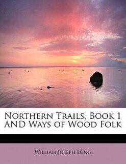Front cover_Northern Trails, Book 1 And Ways Of Wood Folk