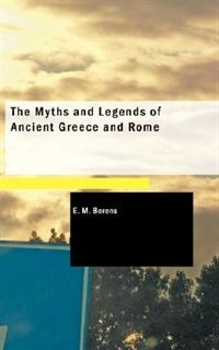 The Myths and Legends of Ancient Greece and Rome