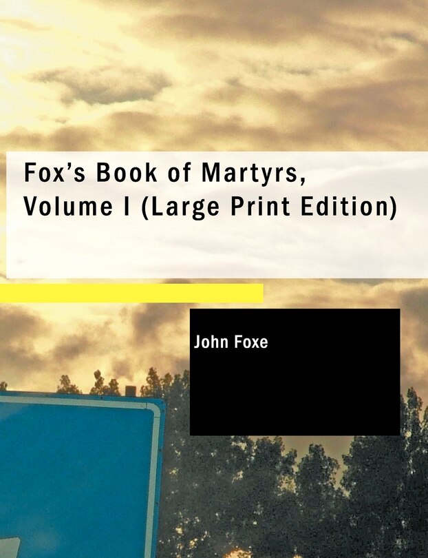 Front cover_Fox's Book of Martyrs, Volume I