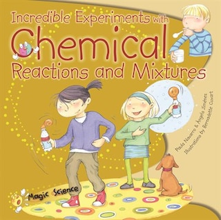 Front cover_Incredible Experiments with Chemical Reactions & Mixtures