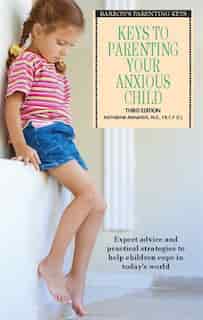 Keys to Parenting Your Anxious Child by Katharina Manassis