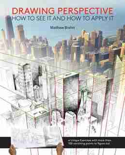 Drawing Perspective: How to See It and How to Apply It by Matthew Brehm