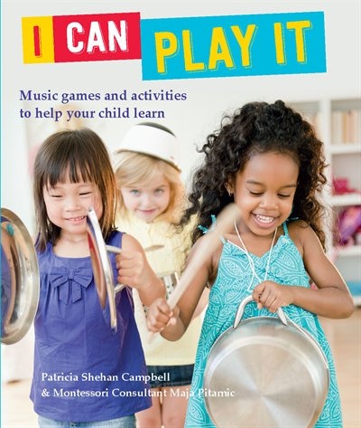 I Can Play It: Music games and activities to help your child learn