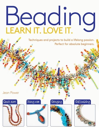 Beading: Techniques and Projects to Build a Lifelong Passion For Beginners Up