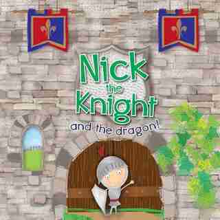 Nick the Knight and the Dragon! by Rachel Ackland