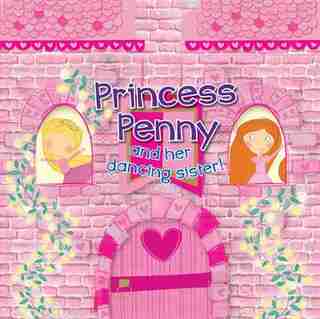 Princess Penny and Her Dancing Sister! by Rachel Ackland