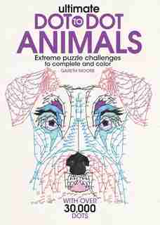 Ultimate Dot-to-Dot Animals: Extreme Puzzle Challenges to Complete and Color by Gareth Moore