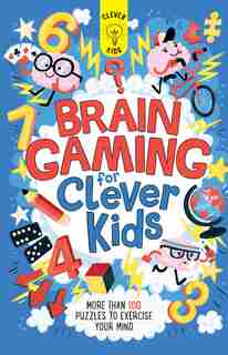 Brain Gaming for Clever Kids: More than 100 Puzzles to Exercise Your Mind by Gareth Moore