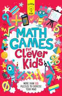 Math Games for Clever Kids: More than 100 Puzzles to Exercise Your Mind by Gareth Moore