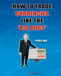 How To Trade Currencies Like The 'Big Dogs': The Forexmentor Trading System Guide