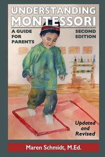 Understanding Montessori: A Guide for Parents: Second Edition