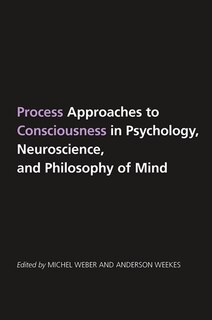 Front cover_Process Approaches to Consciousness in Psychology, Neuroscience, and Philosophy of Mind