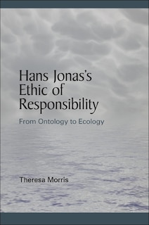 Front cover_Hans Jonas's Ethic of Responsibility