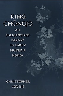 Couverture_King Ch?ngjo, an Enlightened Despot in Early Modern Korea